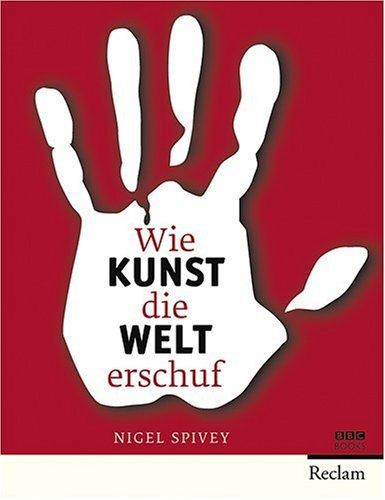 Wie Kunst die Welt erschuf