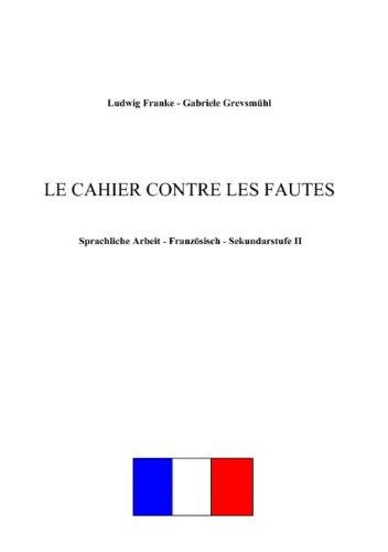 Le cahier contre les fautes: Sprachliche Arbeit - Französisch - Sekundarstufe II