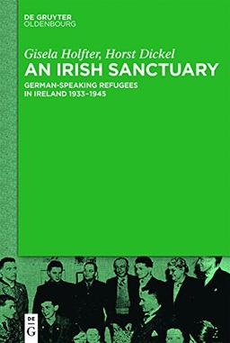 An Irish Sanctuary: German-speaking Refugees in Ireland 1933-1945