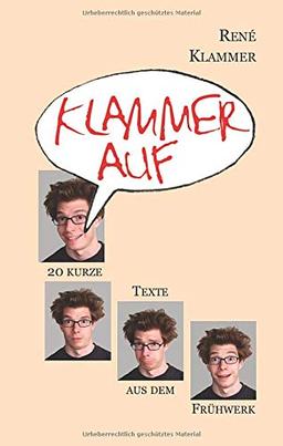 Klammer auf: 20 kurze Texte aus dem Frühwerk von 1996 bis 2010