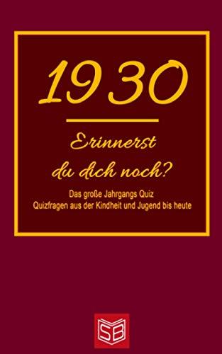 Erinnerst du dich noch? Das große Jahrgangs Quiz 1930: Quizfragen aus der Kindheit und Jugend bis heute - Abwechslungsreiches Gedächtnistraining und interessanter Zeitvertreib für Senioren