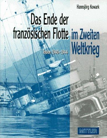 Das Ende der französischen Flotte im Zweiten Weltkrieg. Toulon 1940 - 1944