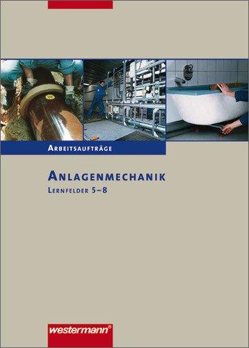 Anlagenmechanik für Sanitär-, Heizungs- und Klimatechnik: Anlagenmechanik Arbeitsaufträge: Lernfelder 5-8: 1. Auflage, 2007