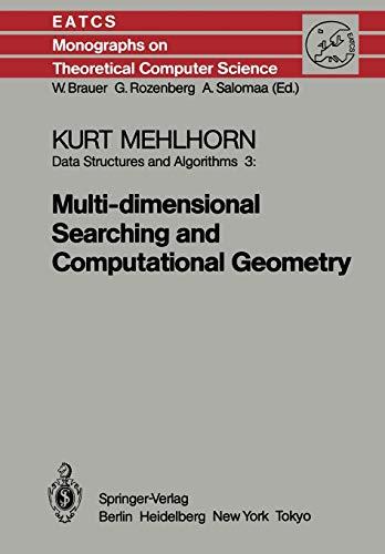 Data Structures and Algorithms 3: Multi-dimensional Searching and Computational Geometry (Monographs in Theoretical Computer Science. An EATCS Series, 3, Band 3)