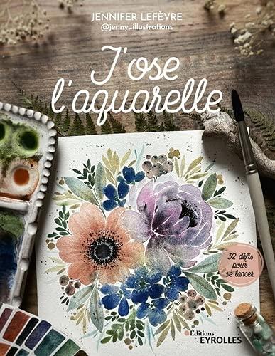 J'ose l'aquarelle : 32 défis pour se lancer