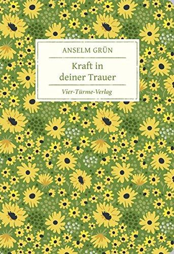 Kraft in deiner Trauer (Geschenkbücher von Anselm Grün)