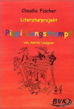 Literaturprojekt Pippi Langstrumpf: Für die 3. und 4. Klasse der Grundschule