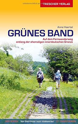 Reiseführer Grünes Band: Auf dem Fernwanderweg entlang der ehemaligen innerdeutschen Grenze (Trescher-Reihe Reisen)