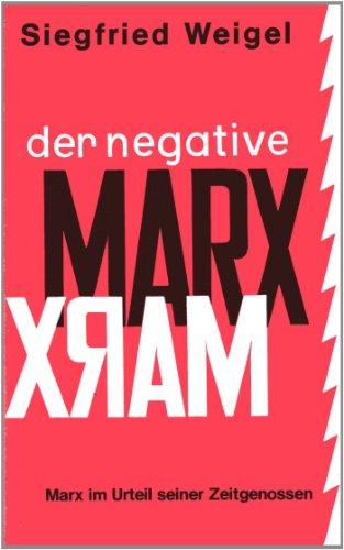 Der negative Marx: Karl Marx im Urteil seiner Zeitgenossen - Eine Dokumentation