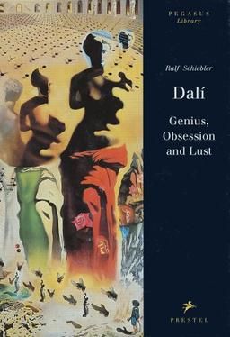 Dali: Genius, Obsession, and Lust (Pegasus Library)