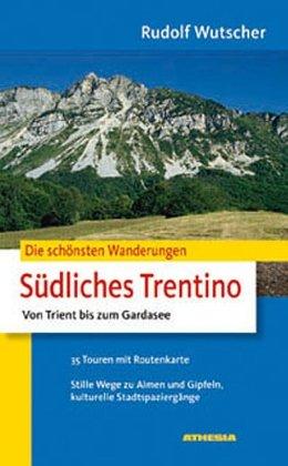 Die schönsten Wanderungen Südliches Trentino: Von Trient bis zum Gardasee