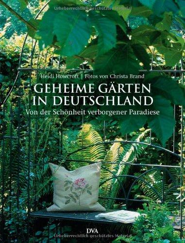 Geheime Gärten in Deutschland: Von der Schönheit verborgener Paradiese