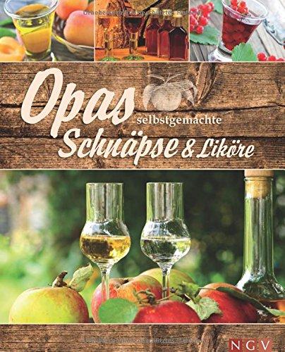 Opas selbstgemachte Schnäpse & Liköre