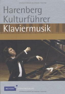 Harenberg Kulturführer Klaviermusik: Werkbeschreibungen von über 750 Werken der Klaviermusik, Biografien von 100 Komponisten