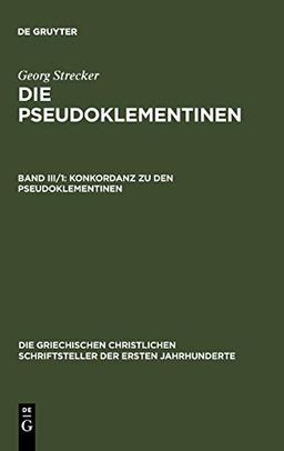 Konkordanz zu den Pseudoklementinen, Teil 1: Lateinisches Wortregister (Die griechischen christlichen Schriftsteller der ersten Jahrhunderte)