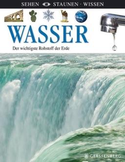 Wasser - Der wichtigste Rohstoff der Erde: Sehen-Staunen-Wissen