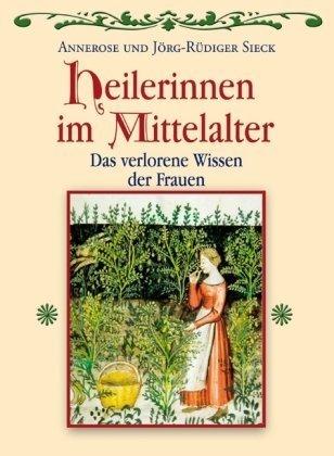 Heilerinnen im Mittelalter: Das verlorene Wissen der Frauen