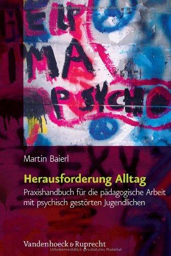 Herausforderung Alltag. Praxishandbuch für die pädagogische Arbeit mit psychisch gestörten Jugendlichen