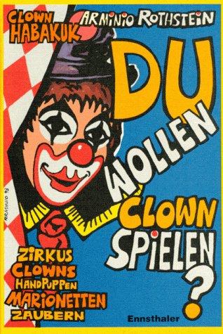 Du wollen Clown spielen?: Zirkus, Clowns, Handpuppen, Marionetten, Zaubern