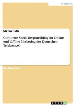 Corporate Social Responsibility im Online und Offline Marketing der Deutschen Telekom AG