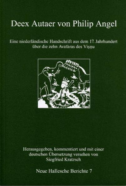 Deex Autaer von Philip Angel.: Eine niederländische Handschrift aus dem 17. Jahrhundert über die zehn Avataras des Visnu. (Neue Hallesche Berichte / ... zur Geschichte und Gegenwart Südindiens)