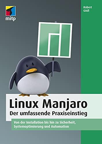 Linux Manjaro: Der umfassende Praxiseinstieg. Von der Installation bis hin zu Sicherheit, Systemoptimierung und Automation (mitp Professional)