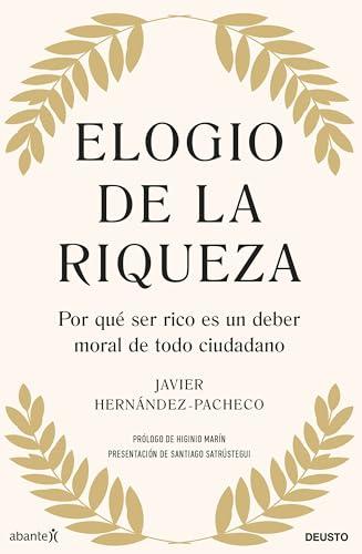 Elogio de la riqueza: Por qué ser rico es un deber moral de todo ciudadano (Deusto)