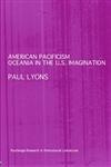 American Pacificism: Oceania in the U.S. Imagination (ROUTLEDGE RESEARCH IN POSTCOLONIAL LITERATURES)