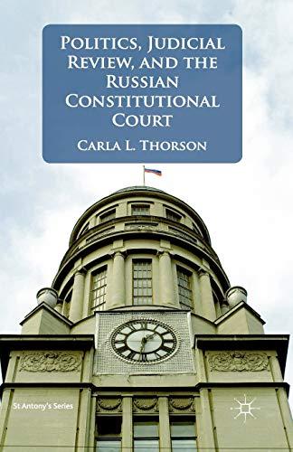 Politics, Judicial Review, and the Russian Constitutional Court (St Antony's Series)