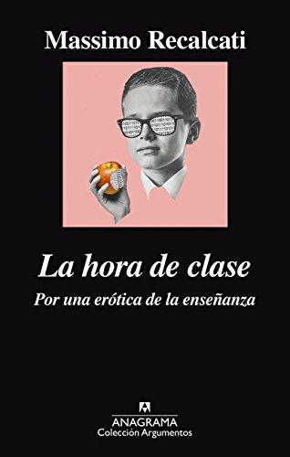 La hora de clase. Por una erótica de la enseñanza (Argumentos, Band 504)