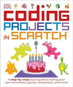 Coding Projects in Scratch: A Step-by-Step Visual Guide to Coding Your Own Animations, Games, Simulations, a (Computer Coding for Kids)