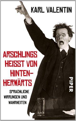 Arschlings heißt von hintenherwärts: Sprachliche Wirrungen und Wahrheiten