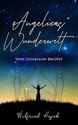 Angelicas Wunderwelt: Vom Universum berührt