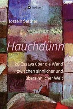 Hauchdünn: 20 Essays über die Wand zwischen sinnlicher und übersinnlicher Welt