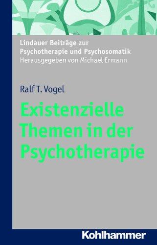 Existenzielle Themen in der Psychotherapie (Lindauer Beiträge zur Psychotherapie und Psychosomatik) (Lindauer Beitrage Zur Psychotherapie Und Psychosomatik)