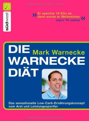 Die Warnecke Diät: Das sensationelle Low-Carb-Ernährungskonzept vom Arzt und Spitzensportler