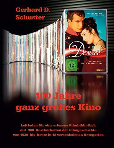 100 Jahre ganz großes Kino: Leitfaden für eine erlesene Filmbibliothek mit 300 Kostbarkeiten der Filmgeschichte von 1930 bis heute in 18 verschiedenen Kategorien