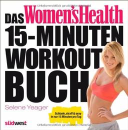 Das Women's Health 15-Minuten-Workout-Buch: Schlank, straff & sexy in nur 15 Minuten pro Tag