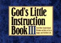 God's Little Instruction Book III: Even More Inspirational Wisdom on How to Live a Happy and Fulfilled Life (God's Little Instruction Book Series, Band 3)