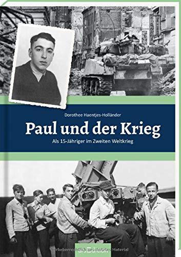 Paul und der Krieg: Als 15-Jähriger im Zweiten Weltkrieg