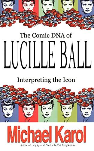 THE COMIC DNA OF LUCILLE BALL: INTERPRETING THE ICON (Tvtidbits Book)