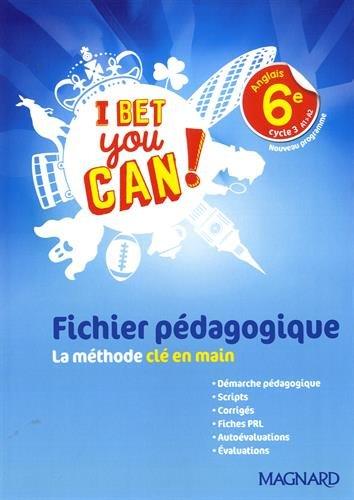 I bet you can ! anglais 6e, cycle 3 A1-A2 : nouveau programme : fichier pédagogique