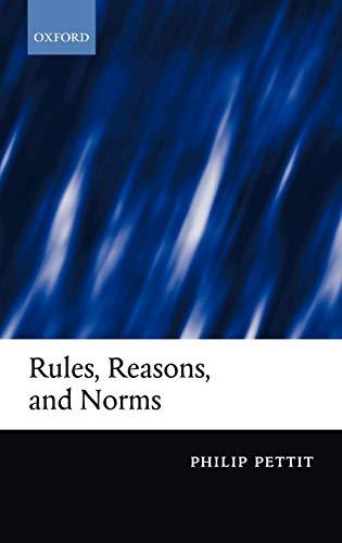 Rules, Reasons, and Norms: Selected Essays