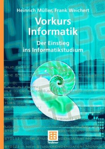 Vorkurs Informatik: Der Einstieg ins Informatikstudium: Grundwissen für Studienanfänger mit Informatik im Haupt- und Nebenfach (XLeitfäden der Informatik)