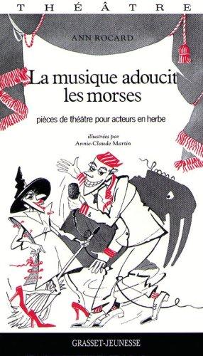 La musique adoucit les morses : pièces de théâtre pour acteurs en herbe