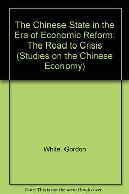 The Chinese State in the Era of Economic Reform: The Road to Crisis (Studies on the Chinese Economy)