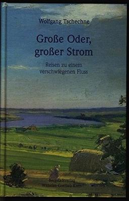 Grosse Oder, grosser Strom: Reisen zu einem verschwiegenen Fluss