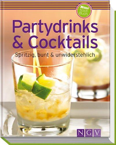 Partydrinks & Cocktails: Spritzig, bunt und unwiderstehlich (Minikochbuch)