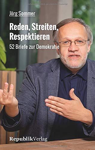 Reden, Streiten, Respektieren: 52 Briefe zur Demokratie