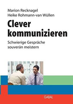 Clever kommunizieren: Schwierige Gespräche souverän meistern